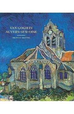 Van Gogh in Auvers-Sur-Oise: His Final Months - Nienke Bakker