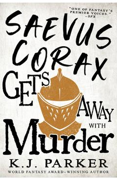 Saevus Corax Gets Away with Murder - K. J. Parker