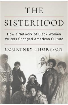 The Sisterhood: How a Network of Black Women Writers Changed American Culture -