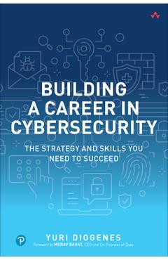 Building a Career in Cybersecurity: The Strategy and Skills You Need to Succeed - Yuri Diogenes