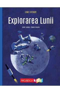 Lumi viitoare. explorarea lunii - julie lardon