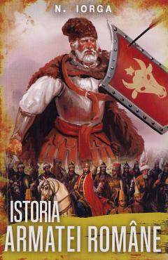 Istoria armatei romane - Nicolae Iorga