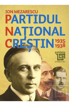 Partidul National Crestin 1935-1938 - Ion Mezarescu - PAIDEIA
