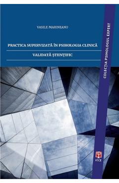 Practica supervizata in psihologia clinica validata stiintific - Vasile Marineanu