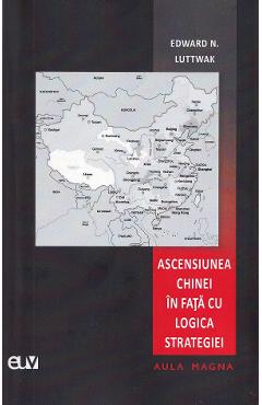 Ascensiunea Chinei in fata cu logica strategiei - Edward N. Luttwak