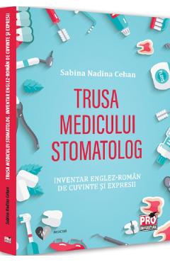 Trusa medicului stomatolog. Inventar englez-roman de cuvinte si expresii – Sabina Nadina Cehan Cehan 2022