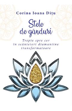 eBook Stele de ganduri. Trepte spre cer in scanteieri diamantine transformatoare - Corina Ioana Ditu