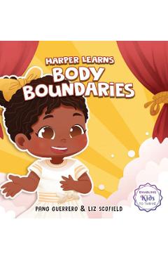 Harper Learns Body Boundaries: Teaching Kids Consent, Respecting Personal Space, Private Parts Safety, When To Speak Up And Say No, And Social Life S