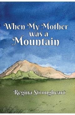 When My Mother was a Mountain - Regina Strongheart