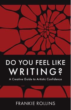 Do You Feel Like Writing? A Creative Guide to Artistic Confidence - Frankie Rollins