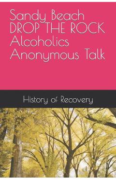 Sandy Beach DROP THE ROCK Alcoholics Anonymous Talk - Sandy Beach