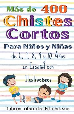 Más de 400 Chistes Cortos Para Niños y Niñas de 6, 7, 8, 9 y 10 Años en Español con Ilustraciones - Libros Infantiles Educativos