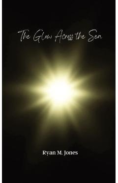 The Glow Across the Sea - Ryan M. Jones