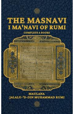 The Masnavi I Ma'navi of Rumi - Maulana Jalalu-'d-din Muhammad Rumi