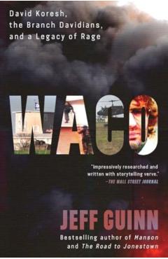 Waco: David Koresh, the Branch Davidians, and a Legacy of Rage - Jeff Guinn