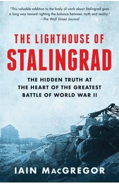The Lighthouse of Stalingrad: The Hidden Truth at the Heart of the Greatest Battle of World War II - Iain Macgregor