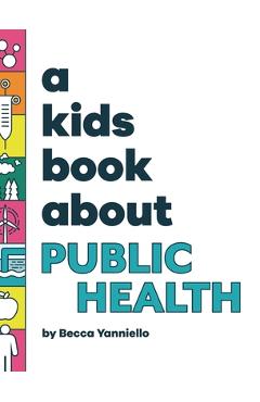 A Kids Book About Public Health - Becca Yanniello