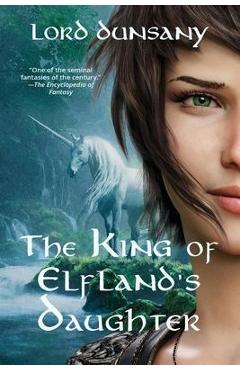 The King of Elfland's Daughter (Warbler Classics Annotated Edition) - Lord Dunsany