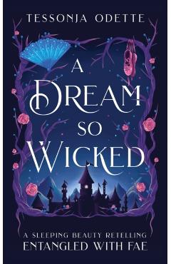 A Dream So Wicked: A Sleeping Beauty Retelling - Tessonja Odette