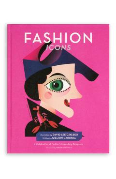 Fashion Icons: A Celebration of Fashion\'s Legendary Designers - David Lee Csicsko
