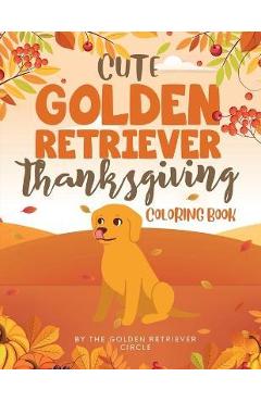 Cute Golden Retriever Thanksgiving Coloring Book - The Golden Retriever Circle