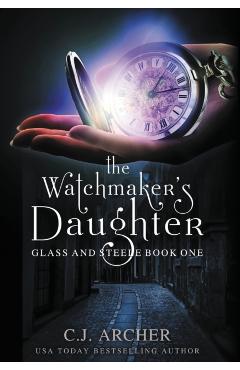 The Watchmaker\'s Daughter - C. J. Archer