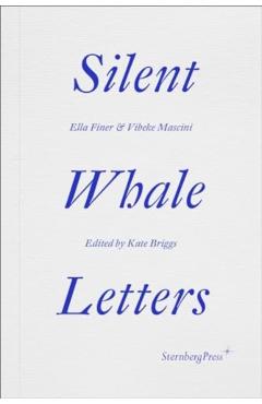 Silent Whale Letters: A Long-Distance Correspondence, on All Frequencies - Ella Finer