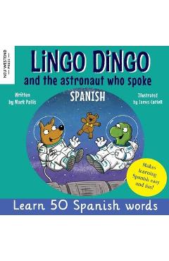 Lingo Dingo and the astronaut who spoke Spanish: Learn Spanish for kids; bilingual Spanish and English books for kids and children - Mark Pallis