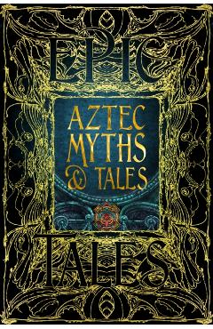 Aztec Myths & Tales: Epic Tales - Anthony F. Aveni
