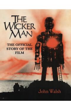 The Wicker Man: The Official Story of the Film - John Walsh