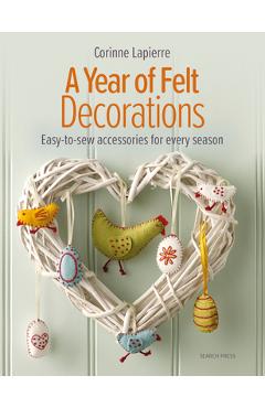 Felt Decorations: Over 35 Easy-To-Sew Accessories for Every Season - Corinne Lapierre