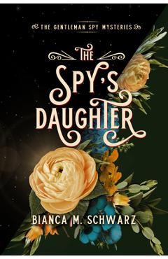 The Spy\'s Daughter: Volume 4 - Bianca M. Schwarz