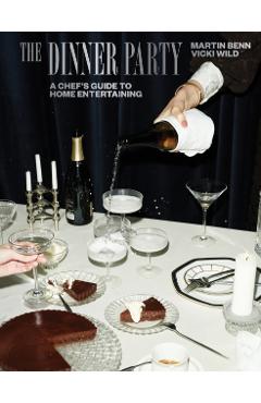 The Dinner Party: A Chef\'s Guide to Home Entertaining - Martin Benn