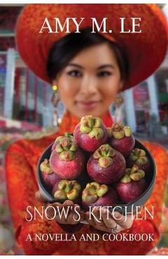 Snow\'s Kitchen: A Novella and Cookbook - Amy M. Le