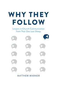 Why They Follow: Lessons in Church Communication from That One Lost Sheep - Matthew Warner