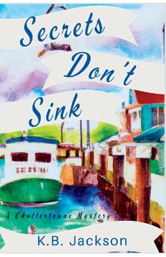 Secrets Don\'t Sink: A Chattertowne Mystery - K. B. Jackson