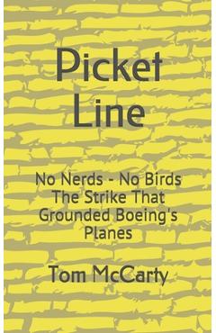Picket Line: No Nerds - No Birds The strike that grounded Boeing's planes. - Tom Mccarty