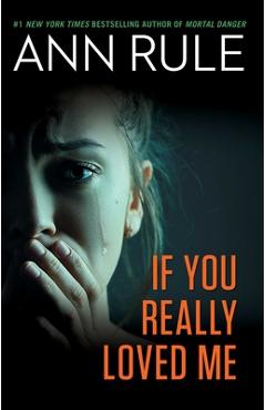 If You Really Loved Me - Ann Rule