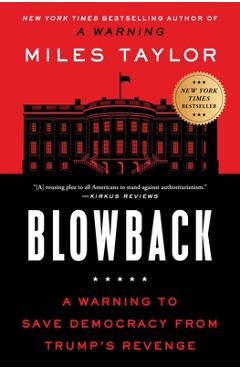 Blowback: A Warning to Save Democracy from the Next Trump - Miles Taylor