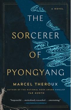 The Sorcerer of Pyongyang - Marcel Theroux