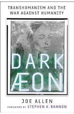 Dark Aeon: Transhumanism and the War Against Humanity - Joe Allen