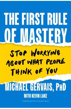 The First Rule of Mastery: Stop Worrying about What People Think of You - Michael Gervais