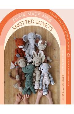 Mama Made Minis Knotted Loveys: 16 Heirloom Amigurumi Crochet Patterns - Alyson Dratch