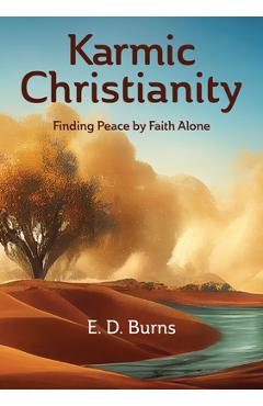 Karmic Christianity: Finding Peace by Faith Alone - E. D. Burns