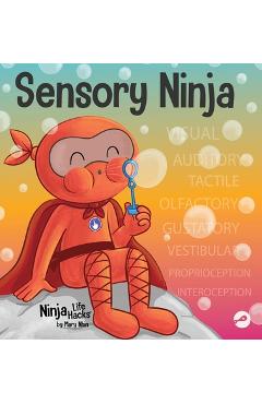 Sensory Ninja: A Children\'s Book About Sensory Superpowers and SPD, Sensory Processing Disorder - Mary Nhin