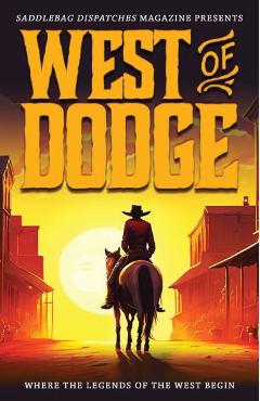 West of Dodge: Where the Legends of the West Begin - Dennis Doty