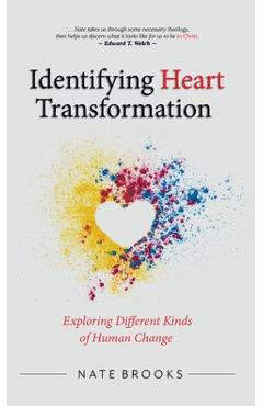 Identifying Heart Transformation: Exploring Different Kinds of Human Change - Nate Brooks