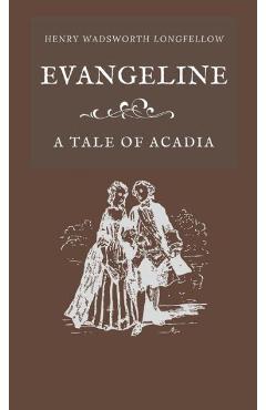 Evangeline A Tale of Acadia - Henry Wadsworth Longfellow