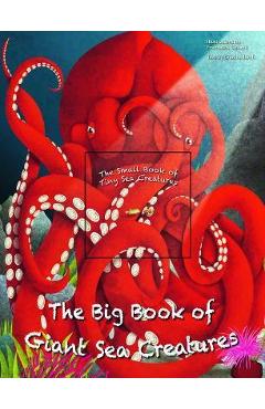 The Big Book of Giant Sea Creatures and the Small Book of Tiny Sea Creatures - Cristina Banfi