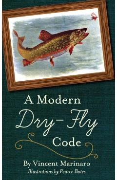 A Modern Dry-Fly Code - Vincent C. Marinaro